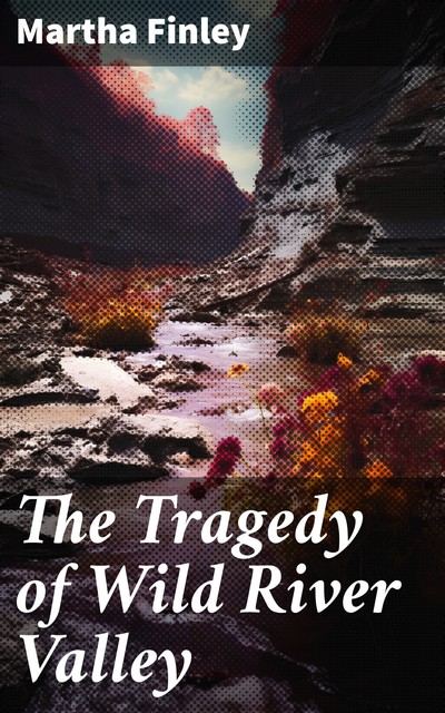 The Tragedy of Wild River Valley, Martha Finley