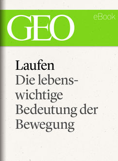 Laufen: Die lebenswichtige Bedeutung der Bewegung (GEO eBook Single), Geo