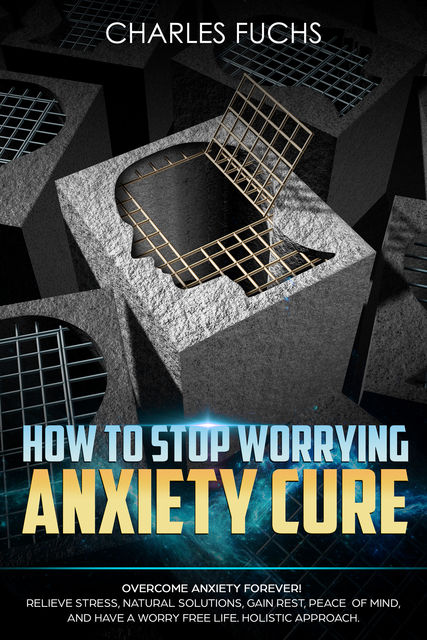 How To Stop Worrying Anxiety Cure, Charles Fuchs