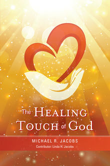 The Healing Touch of God, Michael Jacobs, Linda H. Jacobs