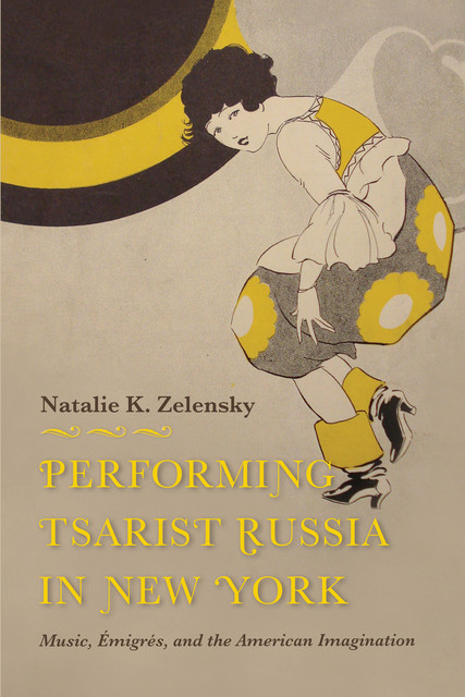 Performing Tsarist Russia in New York, Natalie K Zelensky