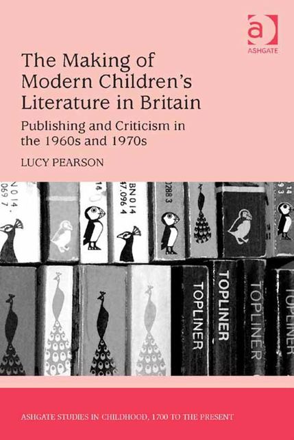 The Making of Modern Children's Literature in Britain, Lucy Pearson