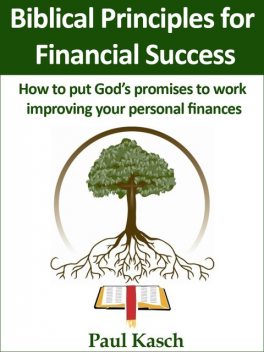 Biblical Principles for Financial Success, Paul Kasch