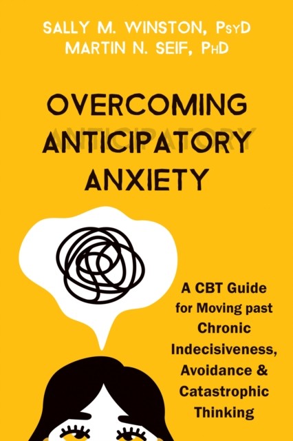 Overcoming Anticipatory Anxiety, Sally M. Winston