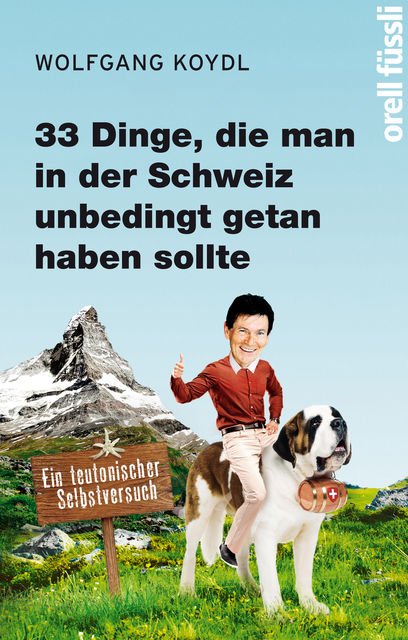 33 Dinge, die man in der Schweiz unbedingt getan haben sollte, Wolfgang Koydl