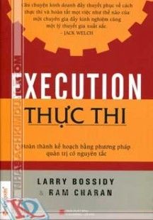 Execution: Thực thi -Hoàn Thành Kế Hoạch Bằng Phương Pháp Quản Trị Có Nguyên Tắc, Ram Charan, Larry Bossidy