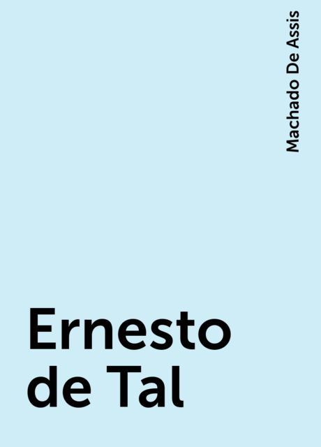 Ernesto de Tal, Machado De Assis
