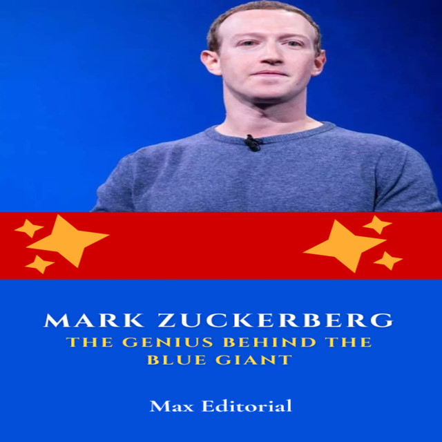 Mark Zuckerberg: The Genius Behind the Blue Giant, Max Editorial