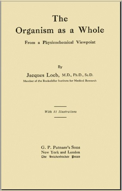 The Organism as a Whole, from a Physicochemical Viewpoint, Jacques Loeb
