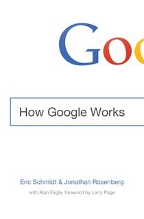 How Google Works, Eric Schmidt, Jonathan Rosenberg, Alan Eagle, Larry Page