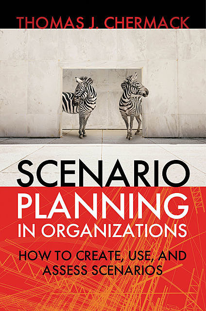 Scenario Planning in Organizations, Thomas J. Chermack