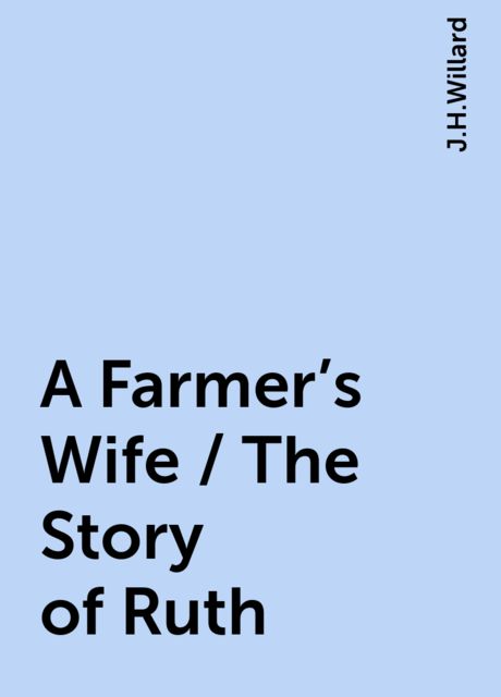 A Farmer's Wife / The Story of Ruth, J.H.Willard