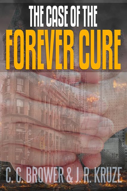 The Case of the Forever Cure, C.C. Brower, J.R. Kruze