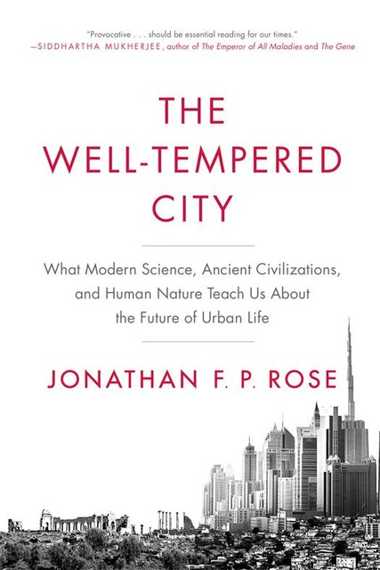 The Well-Tempered City, Jonathan F.P. Rose