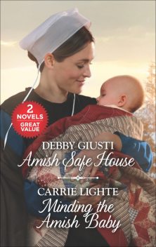 Amish Safe House and Minding the Amish Baby, Debby Giusti, Carrie Lighte