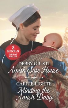 Amish Safe House and Minding the Amish Baby, Debby Giusti, Carrie Lighte