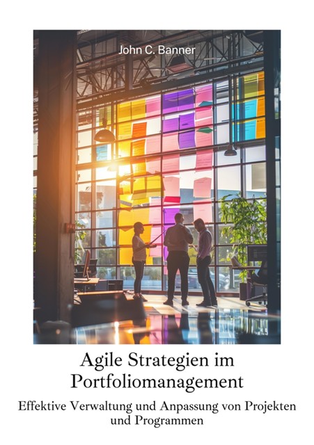 Agile Strategien im Portfoliomanagement, John C. Banner