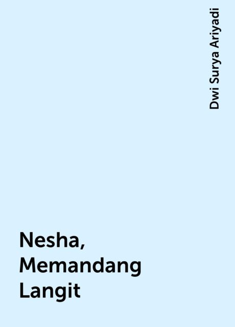 Nesha, Memandang Langit, Dwi Surya Ariyadi