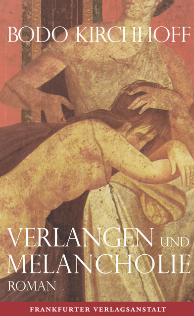 Verlangen und Melancholie, Bodo Kirchhoff