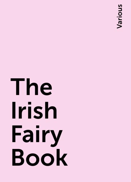The Irish Fairy Book, Various