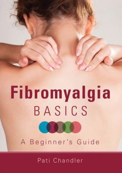 Fibromyalgia Basics, Pati Chandler