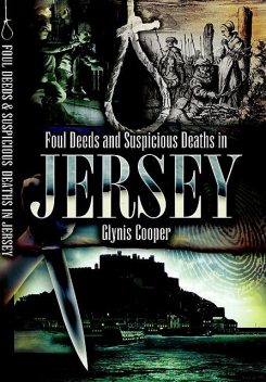 Foul Deeds & Suspicious Deaths in Jersey, Glynis Cooper