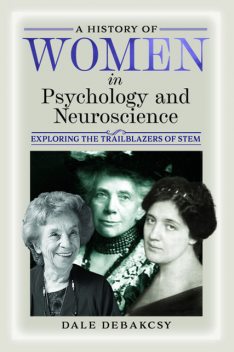 A History of Women in Psychology and Neuroscience, Dale DeBakcsy