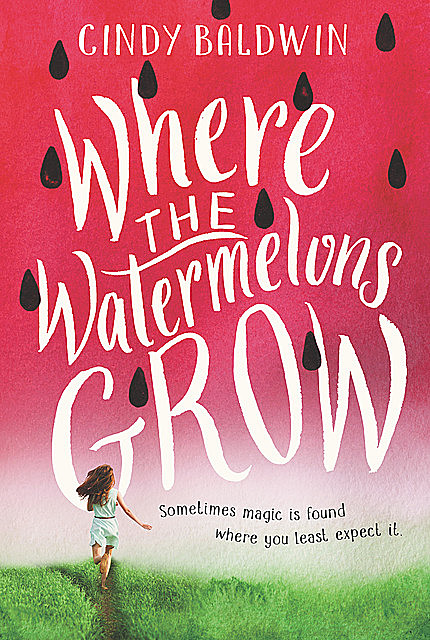 Where the Watermelons Grow, Cindy Baldwin