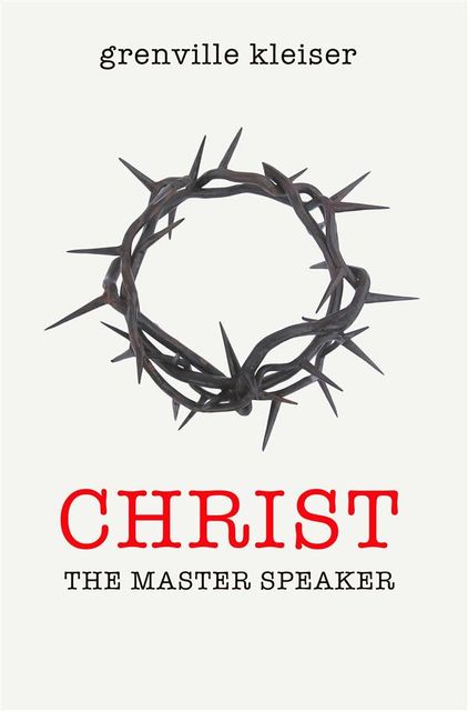 Christ The Master Speaker, Grenville Kleiser