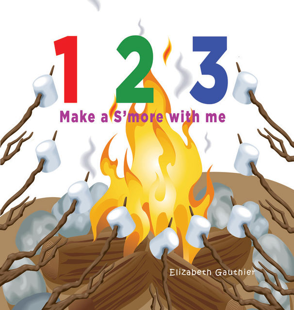 1 2 3 Make a s'more with me: A silly counting book, Elizabeth Gauthier