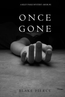 ONCE GONE: A Riley Paige Mystery (Book 1), Blake Pierce