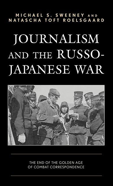 Journalism and the Russo-Japanese War, Michael S. Sweeney, Natascha Toft Roelsgaard