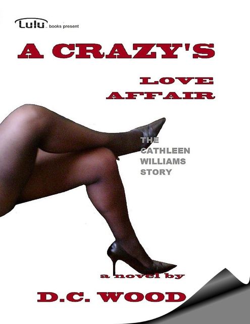 A Crazy's Love Affair – The Cathleen Williams Story, D.C.Wood