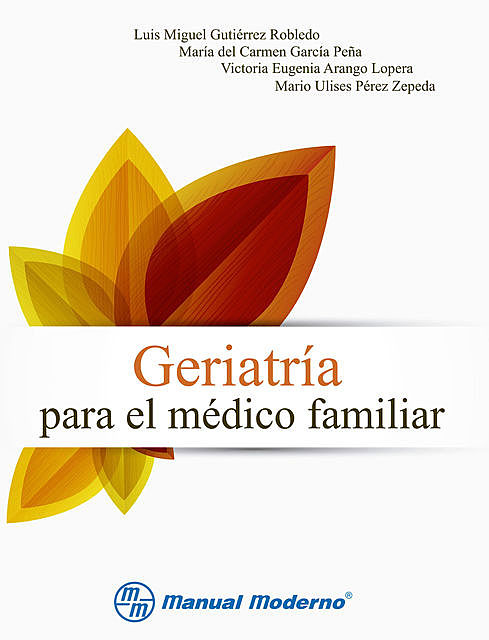 Geriatría para el médico familiar, Luis Miguel Gutiérrez Robledo, María del Carmen García Peña, Victoria Arango Lopera