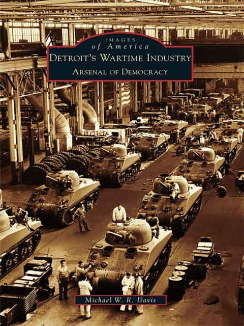 Detroit's Wartime Industry, Michael Davis