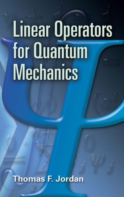 Linear Operators for Quantum Mechanics, Thomas F.Jordan