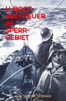 U-Boot-Abenteuer im Sperrgebiet, K.E. Selow-Serman