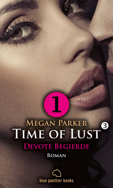 Time of Lust | Band 3 | Teil 1 | Devote Begierde | Roman, Megan Parker
