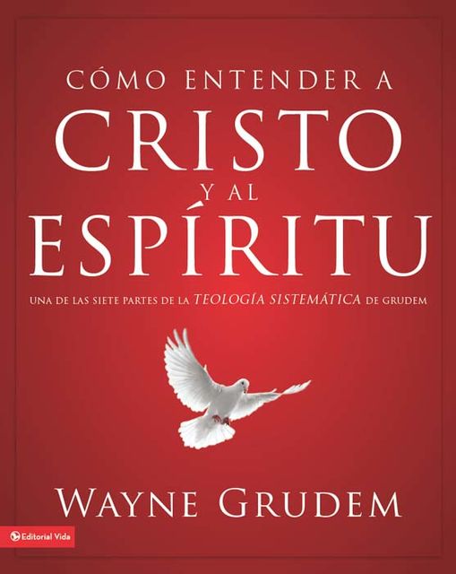 Cómo entender a Cristo y el Espíritu, Wayne A. Grudem