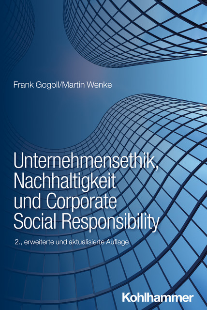 Unternehmensethik, Nachhaltigkeit und Corporate Social Responsibility, Frank Gogoll, Martin Wenke