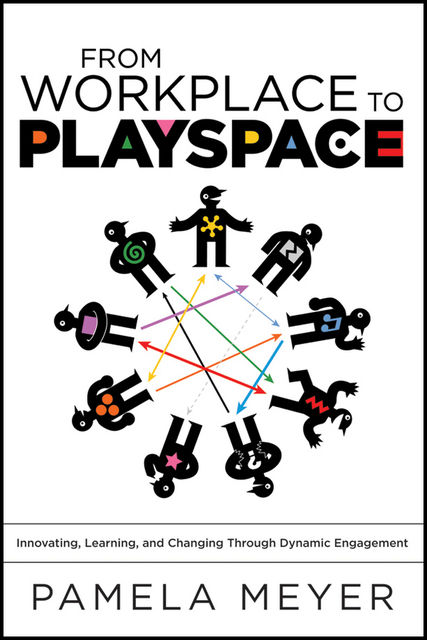 From Workplace to Playspace, Pamela Meyer