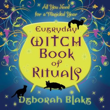 Everyday Witch Book of Rituals, Deborah Blake