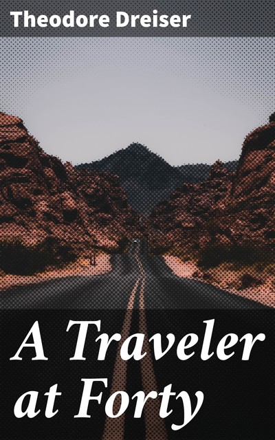 A Traveler at Forty, Theodore Dreiser