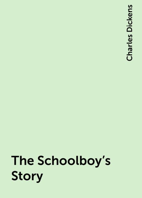 The Schoolboy's Story, Charles Dickens