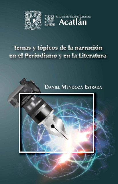 Temas y tópicos de la narración en el periodismo y en la literatura, Daniel Mendoza Estrada