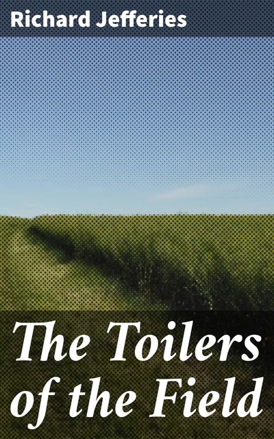 The Toilers of the Field, Richard Jefferies