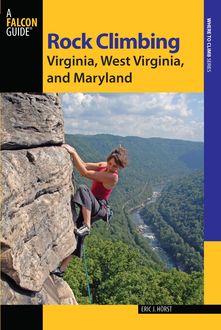 Rock Climbing Virginia, West Virginia, and Maryland, Stewart M. Green, Eric Horst