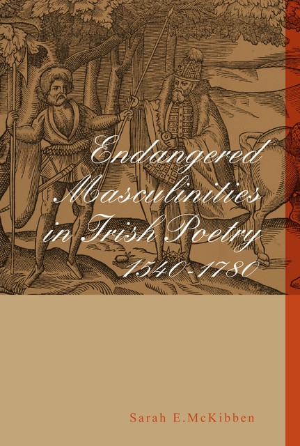 Endangered Masculinities in Irish Poetry 1540–1780, Sarah McKibben