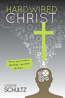 Hardwired to Christ, Graeme Schultz