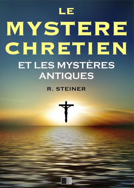 Le Mystère Chrétien et les Mystères Antiques, Rudolf Steiner
